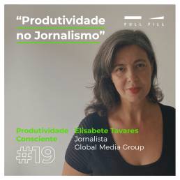 E19 - Produtividade no Jornalismo com Elisabete Tavares